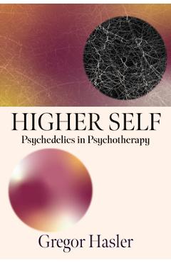 Coperta cărții 'Higher Self: Psychedelics in Psychotherapy - Gregor Hasler'