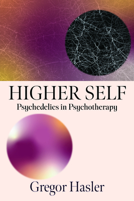 Coperta cărții 'Higher Self: Psychedelics in Psychotherapy - Gregor Hasler'