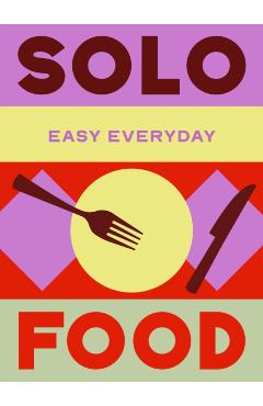 Solo Food: 180 Simple Triple-Tested Recipes -