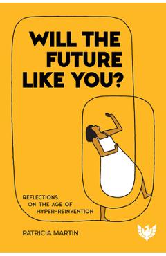 Coperta cărții 'Will the Future Like You?: Reflections on the Age of Hyper-Reinvention - Patricia Martin'
