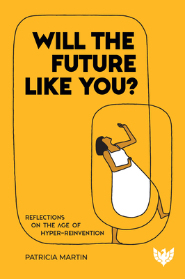 Coperta cărții 'Will the Future Like You?: Reflections on the Age of Hyper-Reinvention - Patricia Martin'