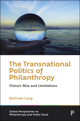 Coperta cărții 'The Transnational Politics of Philanthropy: China's Rise and Limitations - Bertram Lang'