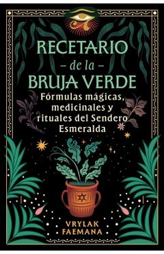 Coperta cărții 'Recetario de la Bruja Verde: Fórmulas Mágicas, Medicinales Y Rituales del Sendero Esmeralda - Vrylak Faemana'