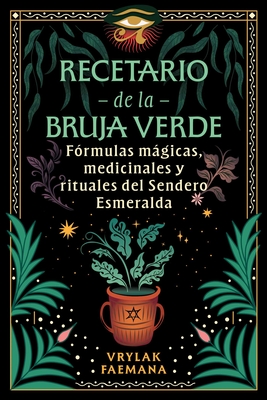 Coperta cărții 'Recetario de la Bruja Verde: Fórmulas Mágicas, Medicinales Y Rituales del Sendero Esmeralda - Vrylak Faemana'