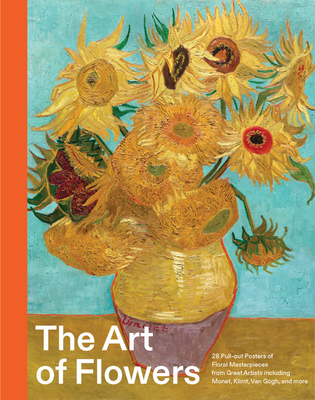 Coperta cărții 'The Art of Flowers: 28 Pull-Out Posters of Floral Masterpieces from Great Artists Including Monet, Klimt, Van Gogh, and'
