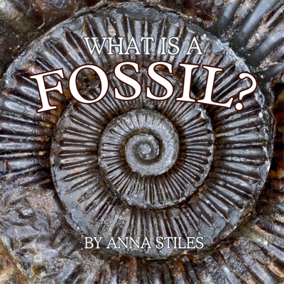 Coperta cărții 'What is a Fossil? - Anna Stiles'