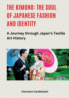 Coperta cărții 'The Kimono: The Soul of Japanese Fashion and Identity: A Journey through Japan's Textile Art History - Hermann'
