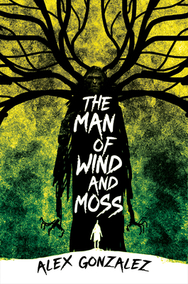 Coperta cărții 'The Man of Wind and Moss - Alex Gonzalez'
