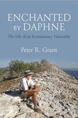 Coperta cărții 'Enchanted by Daphne: The Life of an Evolutionary Naturalist - Peter R. Grant'