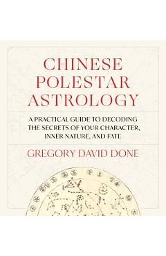 Coperta cărții 'Chinese Polestar Astrology: A Practical Guide to Decoding the Secrets of Your Character, Inner Nature, and Fate -'