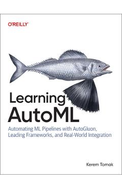 Coperta cărții 'Learning Automl: Automating ML Pipelines with Autogluon, Leading Frameworks, and Real-World Integration - Kerem Tomak'