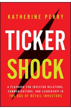 Coperta cărții 'Ticker Shock: A Playbook for Investor Relations, Communications, and Leadership in the Age of Retail Investors - Katie'