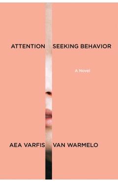 Coperta cărții 'Attention-Seeking Behavior: A Novel - Aea Varfis-van Warmelo'