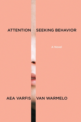 Coperta cărții 'Attention-Seeking Behavior: A Novel - Aea Varfis-van Warmelo'