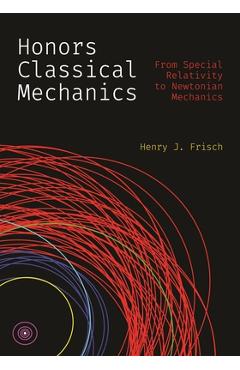 Poza produsului Honors Classical Mechanics: From Special Relativity to Newtonian Mechanics - Henry J. Frisch