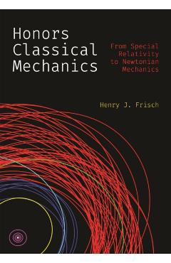 Honors Classical Mechanics: From Special Relativity to Newtonian Mechanics - Henry J. Frisch