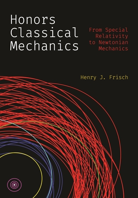 Coperta cărții 'Honors Classical Mechanics: From Special Relativity to Newtonian Mechanics - Henry J. Frisch'