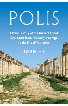 Coperta cărții 'Polis: A New History of the Ancient Greek City-State from the Early Iron Age to the End of Antiquity - John Ma'
