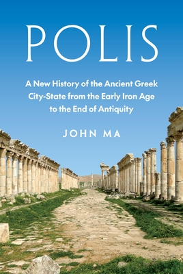 Coperta cărții 'Polis: A New History of the Ancient Greek City-State from the Early Iron Age to the End of Antiquity - John Ma'