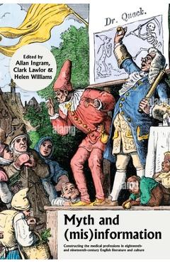 Coperta cărții 'Myth and (Mis)Information: Constructing the Medical Professions in Eighteenth- And Nineteenth-Century English'