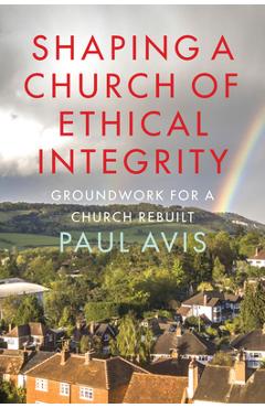 Poza produsului Shaping a Church of Ethical Integrity: Groundwork for a Church Rebuilt - Paul Avis