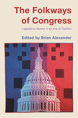 Coperta cărții 'The Folkways of Congress: Legislative Norms in an Era of Conflict - Brian Alexander'