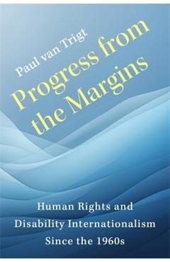 Coperta cărții 'Progress from the Margins: Human Rights and Disability Internationalism Since the 1960s - Paul Van Trigt'