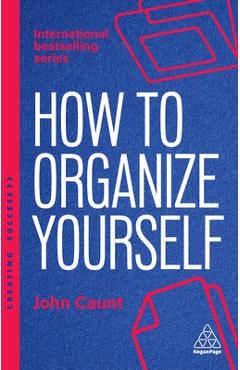 Poza produsului How to Organize Yourself: Simple Ways to Take Control, Save Time and Work More Efficiently - John Caunt