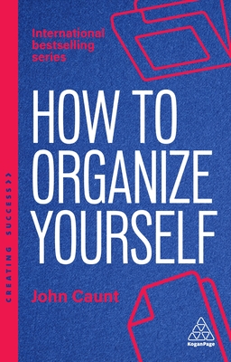 Coperta cărții 'How to Organize Yourself: Simple Ways to Take Control, Save Time and Work More Efficiently - John Caunt'