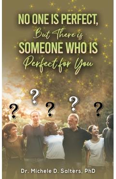 No One Is Perfect, but There Is Someone Who Is Perfect for You - Michele D. Salters