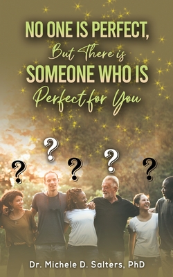 Coperta cărții 'No One Is Perfect, but There Is Someone Who Is Perfect for You - Michele D. Salters'