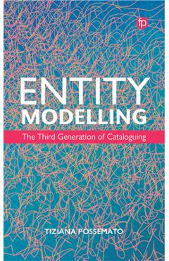 Coperta cărții 'Entity Modelling: The Third Generation of Cataloguing - Tiziana Possemato'