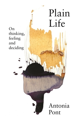 Coperta cărții 'Plain Life: On Thinking, Feeling and Deciding - Antonia Pont'