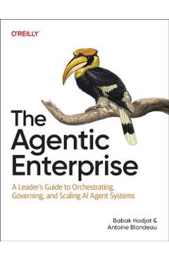 Coperta cărții 'The Agentic Enterprise: A Leader's Guide to Orchestrating, Governing, and Scaling AI Agent Systems - Babak Hodjat'