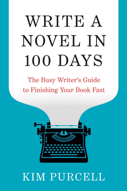 Coperta cărții 'Write a Novel in 100 Days: The Busy Writer's Guide to Finishing Your Book Fast - Kim Purcell'