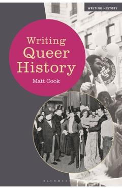 Coperta cărții 'Writing Queer History - Matt Cook'
