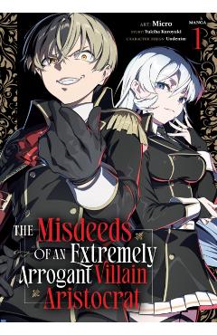 Coperta cărții 'The Misdeeds of an Extremely Arrogant Villain Aristocrat (Manga) Vol. 1 - Yukiha Kuroyuki'