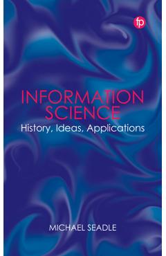 Coperta cărții 'Information Science: History, Ideas, Applications - Michael Seadle'