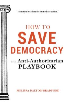 How to Save Democracy: The Anti-Authoritarian Playbook - Melissa Dalton-bradford