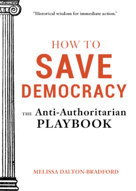 Coperta cărții 'How to Save Democracy: The Anti-Authoritarian Playbook - Melissa Dalton-bradford'