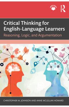 Coperta cărții 'Critical Thinking for English-Language Learners: Reasoning, Logic, and Argumentation - Christopher M. Johnson'