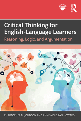 Coperta cărții 'Critical Thinking for English-Language Learners: Reasoning, Logic, and Argumentation - Christopher M. Johnson'