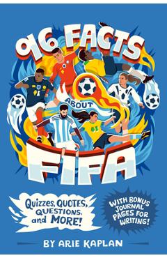 Coperta cărții '96 Facts about Fifa: Quizzes, Quotes, Questions, and More! with Bonus Journal Pages for Writing! - Arie Kaplan'