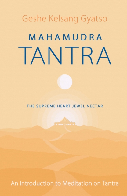 Coperta cărții 'Mahamudra Tantra: The Supreme Heart Jewel Nectar - Geshe Kelsang Gyatso'