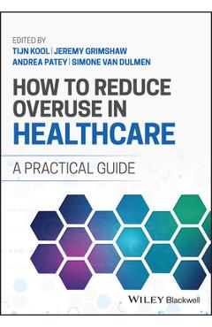 Poza produsului How to Reduce Overuse in Healthcare: A Practical Guide - Tijn Kool