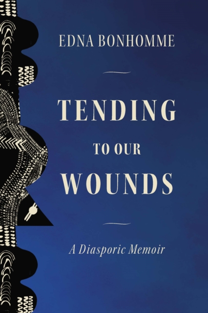 Coperta cărții 'Tending to Our Wounds: A Diasporic Memoir - Edna Bonhomme'
