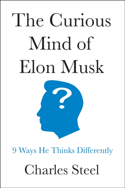 Coperta cărții 'The Curious Mind of Elon Musk: 9 Ways He Thinks Differently - Charles Steel'
