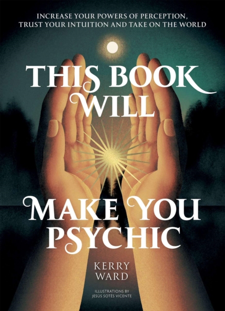Coperta cărții 'This Book Will Make You Psychic: Increase Your Powers of Perception, Trust Your Intuition and Take on the World - Kerry'