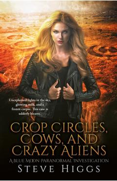 Coperta cărții 'Crop Circles, Cows and Crazy Aliens - Steve Higgs'