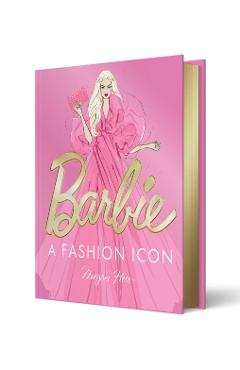 Coperta cărții 'Barbie: A Fashion Icon: Barbie's Most Iconic Fashion Moments, Illustrated by Megan Hess, in Collaboration with Mattel -'